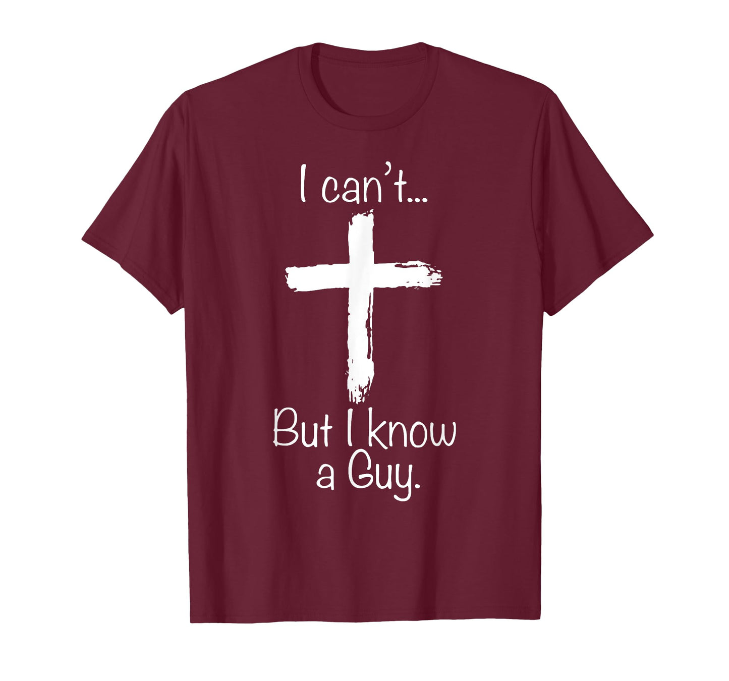 I Can't But I Know A Guy Funny Christian Jesus Cross T-Shirt