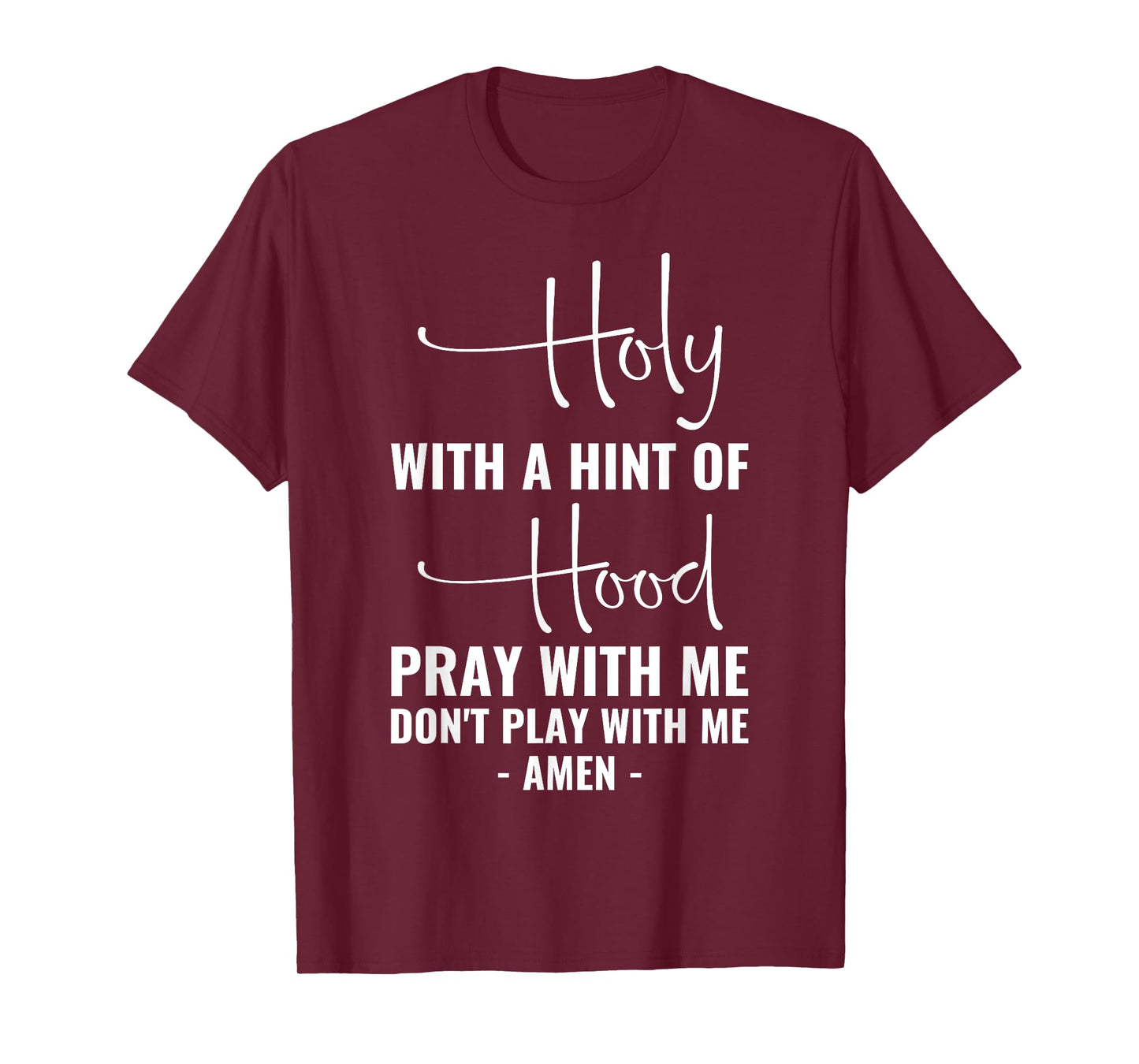 Holy With A Hint Of Hood Pray With Me Don't Play With Me T-Shirt