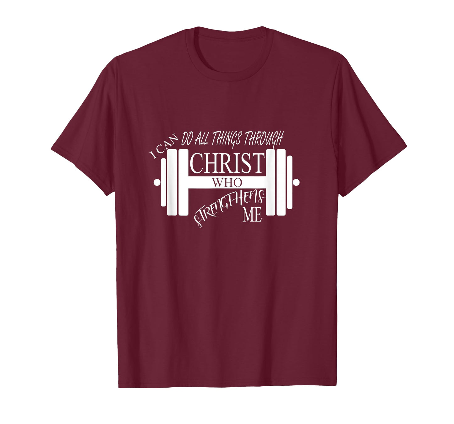 I Can Do All Things Through Christ Who Strengthens Me Shirt T-Shirt