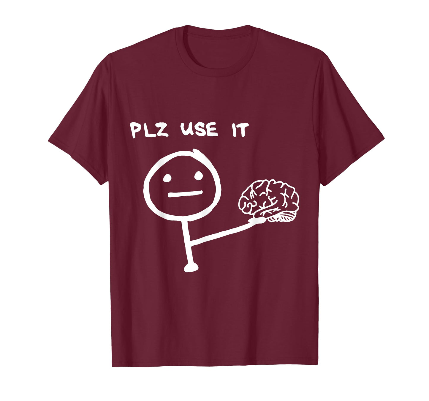 Funny Saying Plz Use It, Use Your Brain T-Shirt