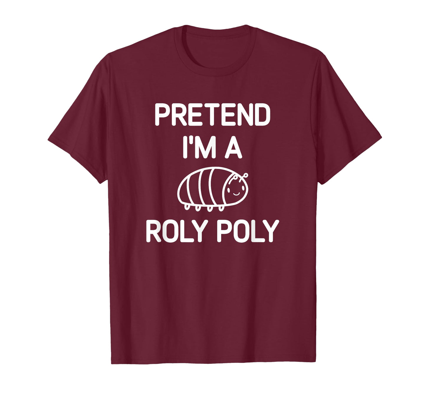 Pretend I'm A Roly Poly, Funny, Jokes, Sarcastic T-Shirt