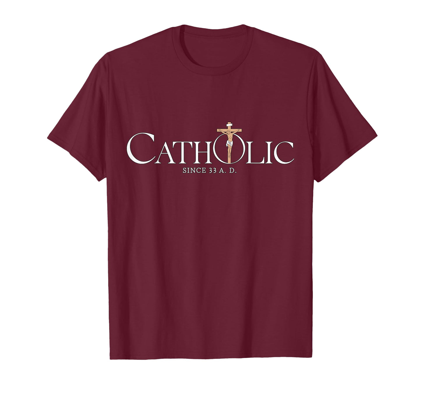 Catholic Since 33 A.D Jesus Christian T-Shirt