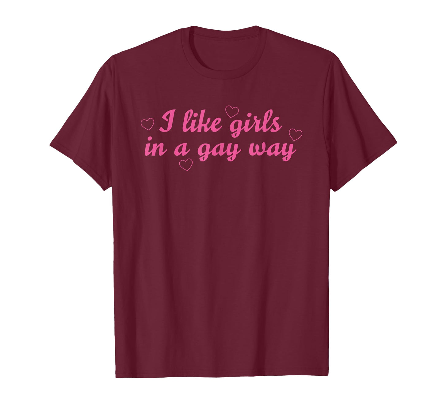 I Like Girls In A Gay Way Funny LGBT Quote T-Shirt