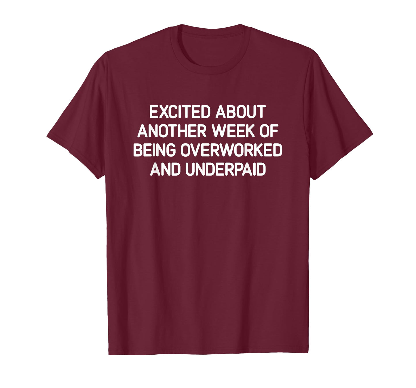Excited About Another Week Of Being Overworked And Underpaid T-Shirt