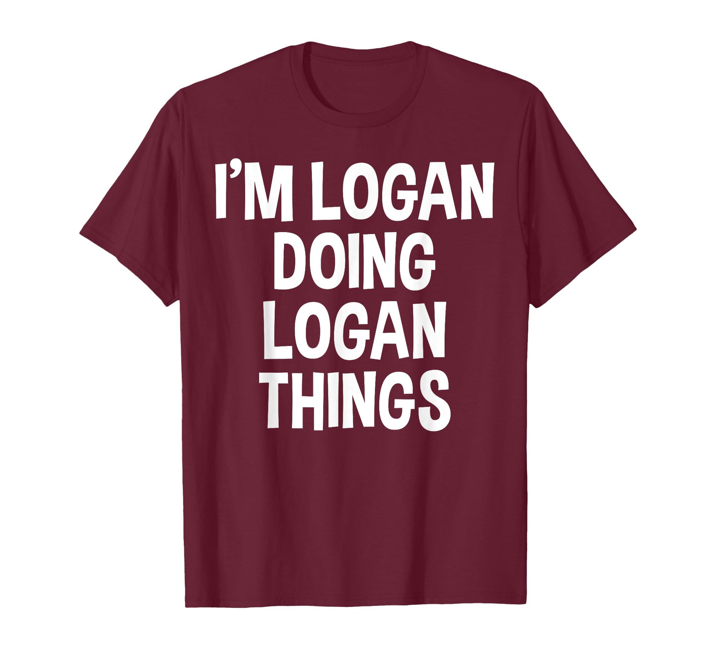 I'm Logan Doing Logan Things Funny Saying T-Shirt