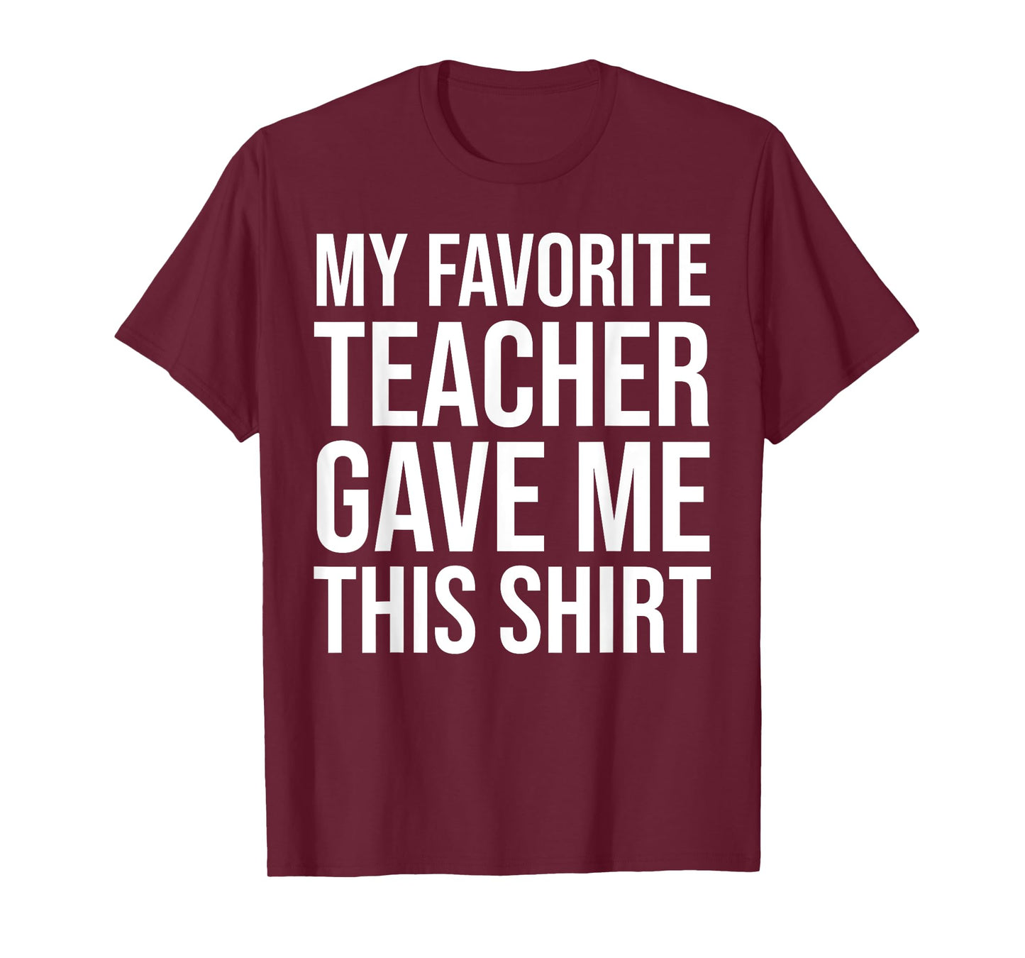 My Favorite Teacher Gave Me This Shirt Cute Teaching Men Women Kids T-Shirt