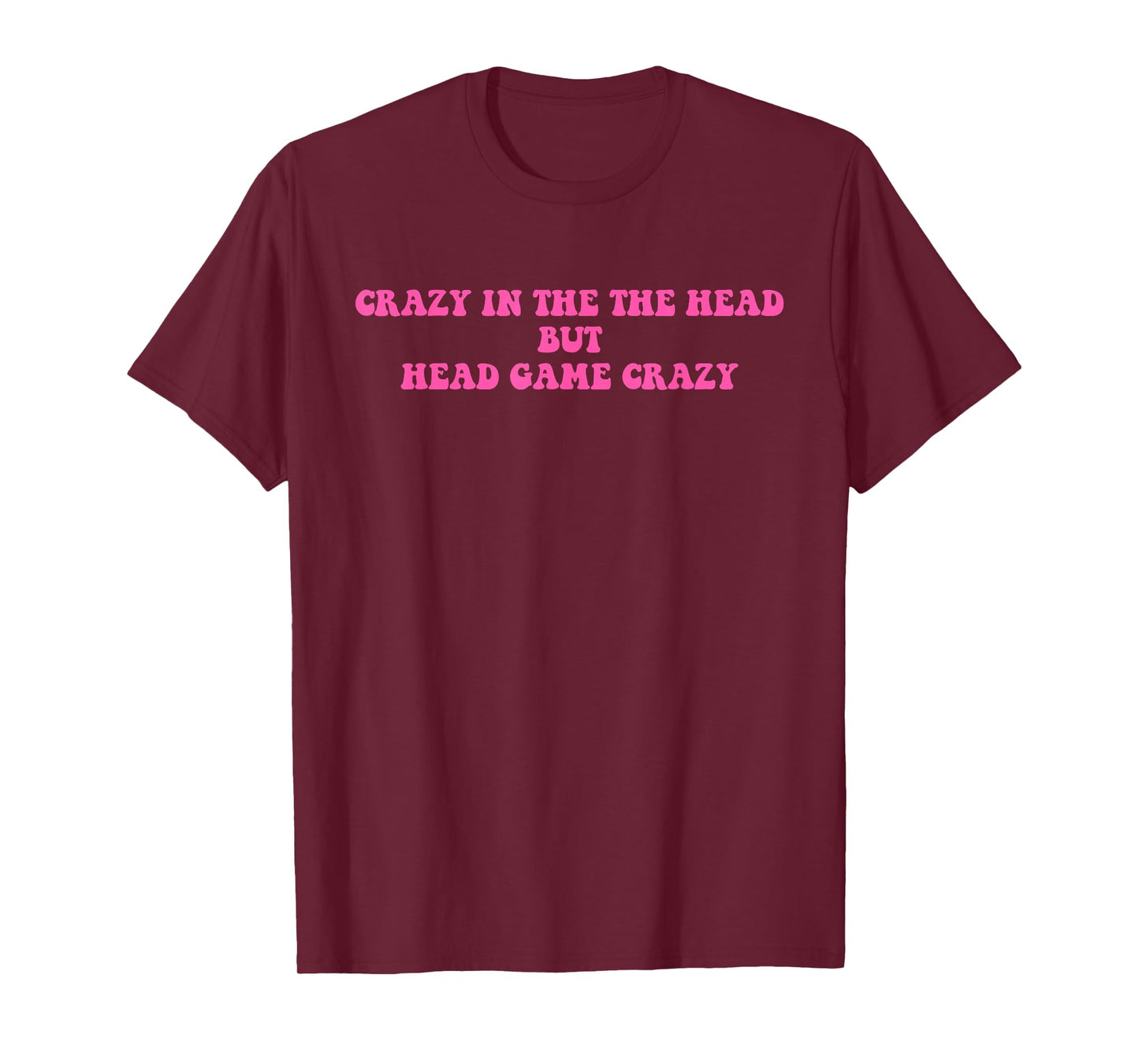 Crazy In The The Head But Head Game Crazy Funny Quote T-Shirt