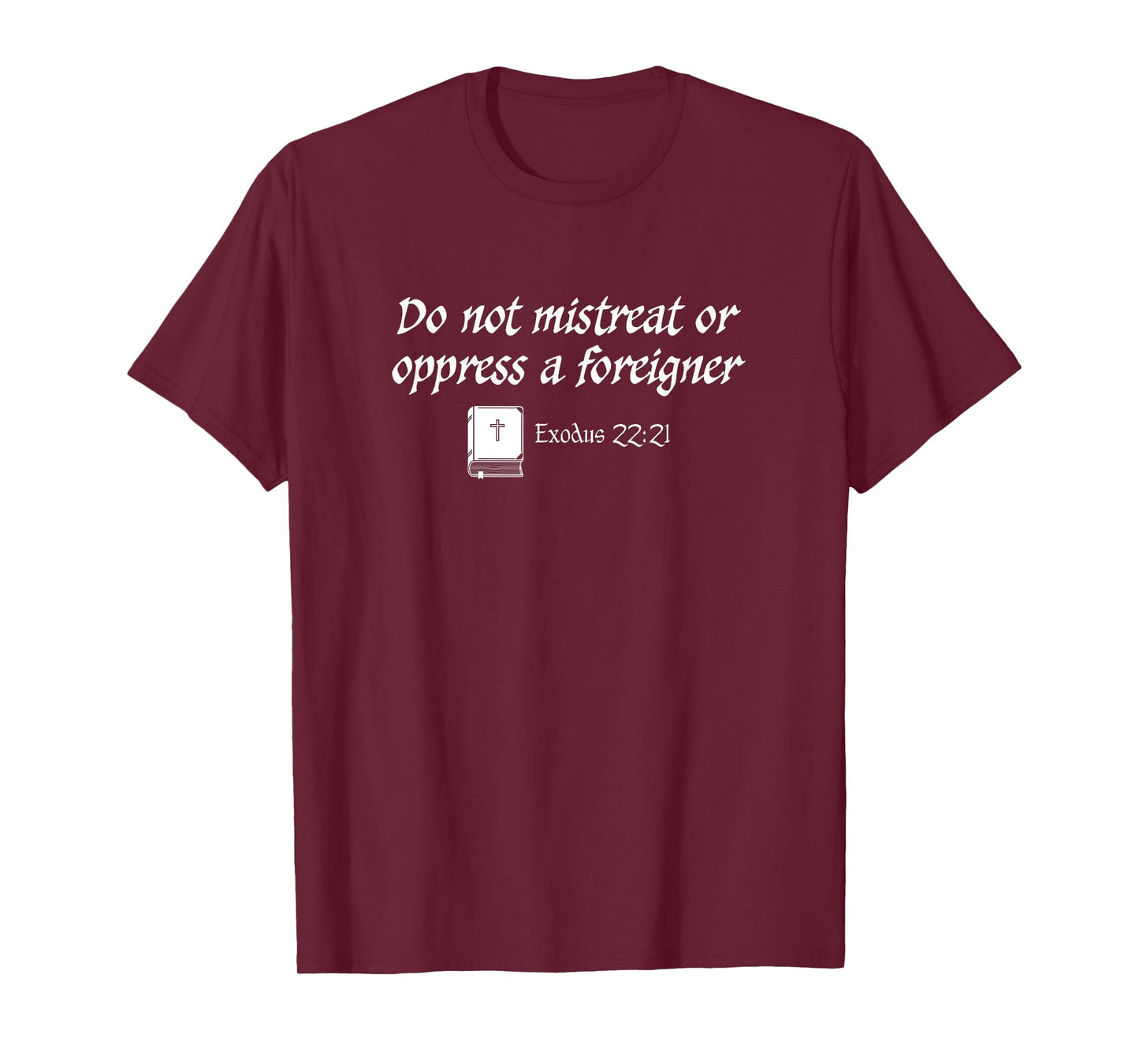 Do Not Mistreat or Oppress a Foreigner Exodus Bible Quote T-Shirt