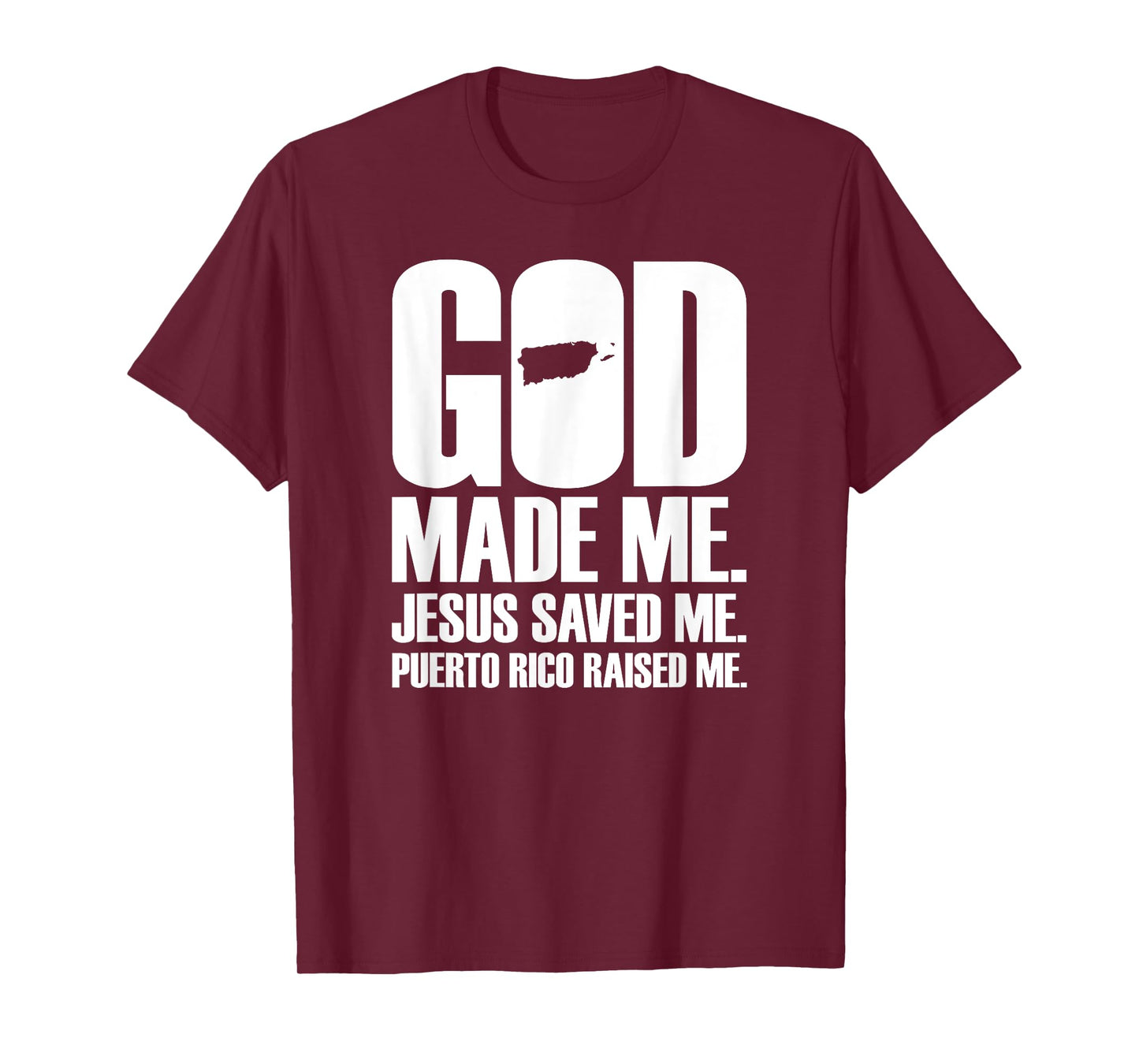 God Made Me Jesus Saved Me. Puerto Rico Raised Me - Religion T-Shirt