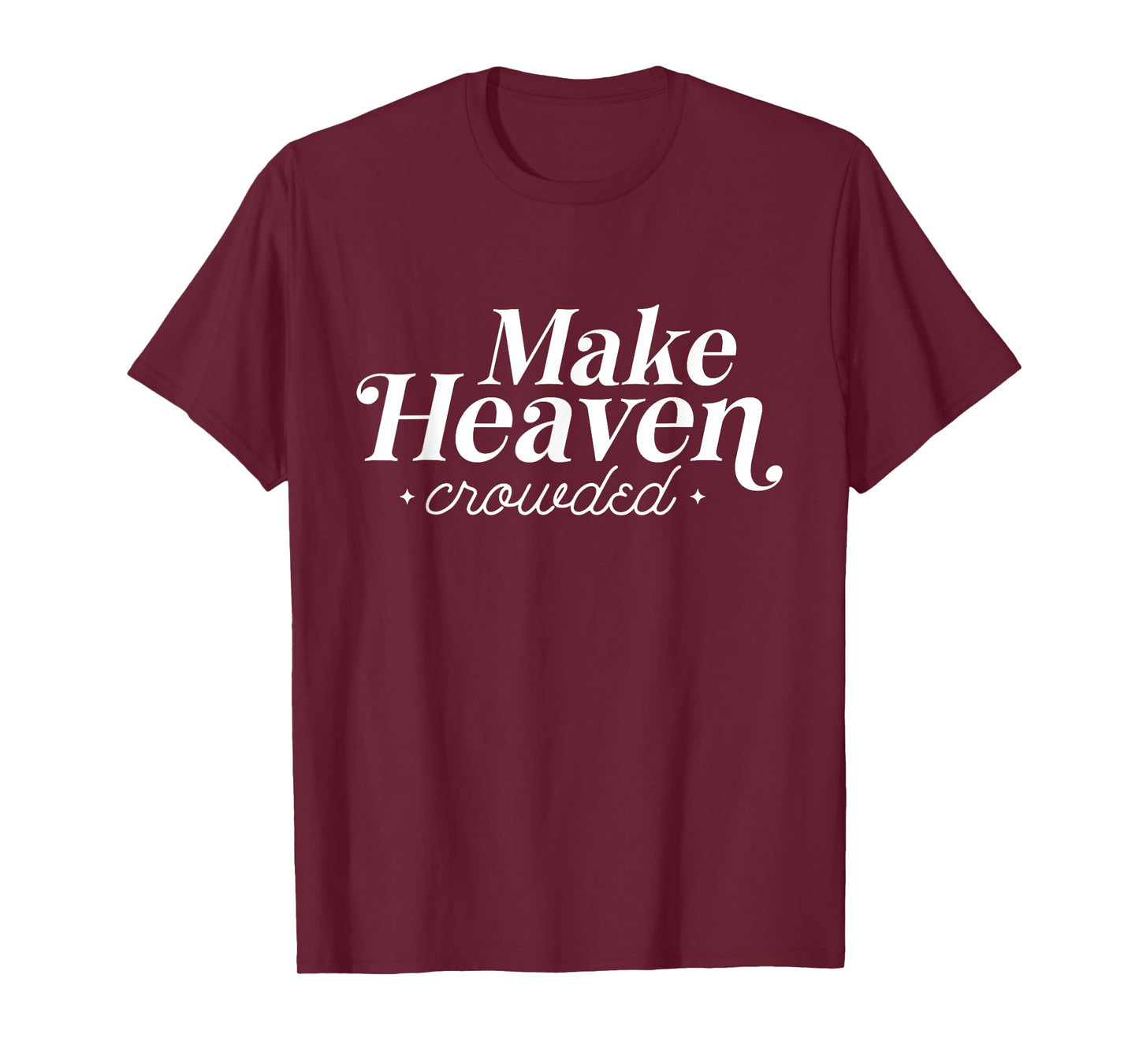 Make Heaven Crowded Christian Teacher T-Shirt for Men Women