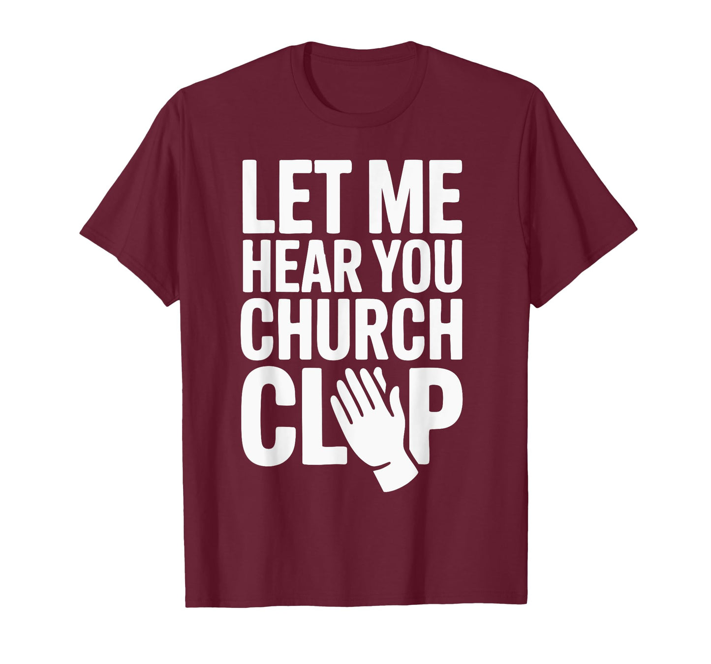 Let Me Hear You Clap at Church! T-Shirt