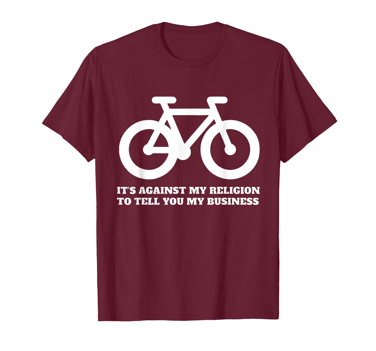It's Against My Religion To Tell You My Business Funny Quote T-Shirt