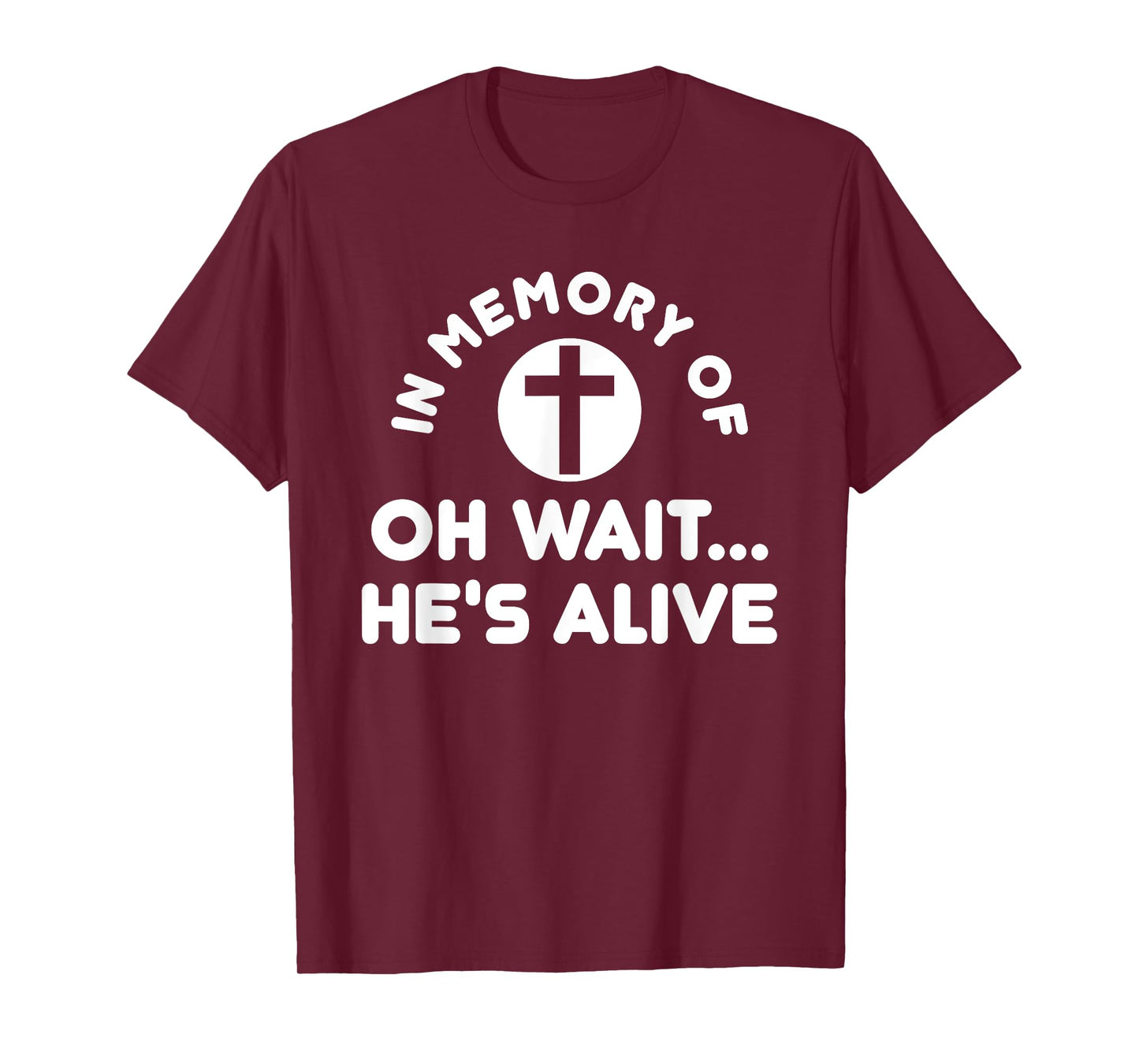 In Memory Of Oh Wait He's Alive Cross Funny T-Shirt