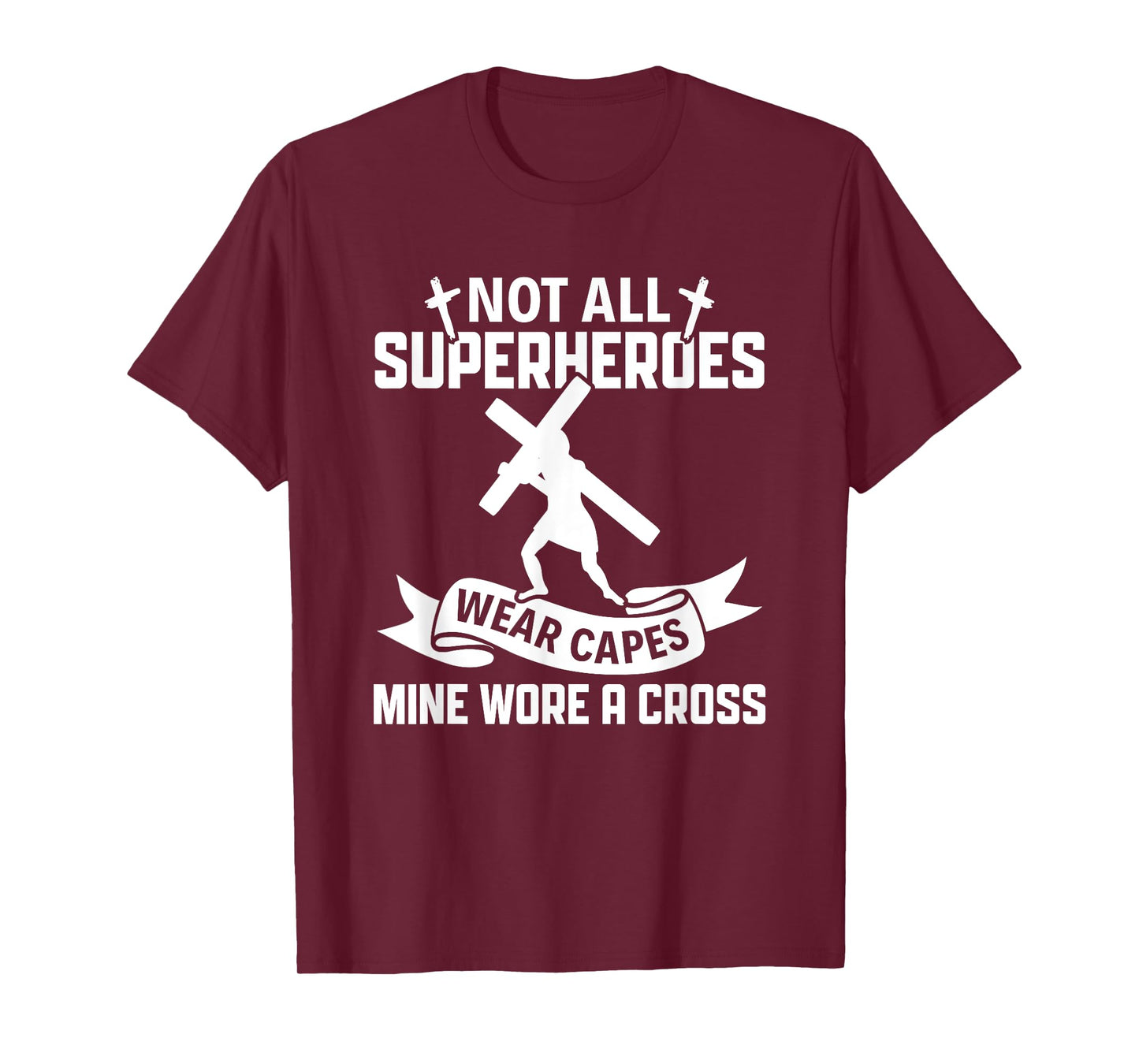 Not All Superheroes Wear Cape Mine Wore A Cross Christianity T-Shirt