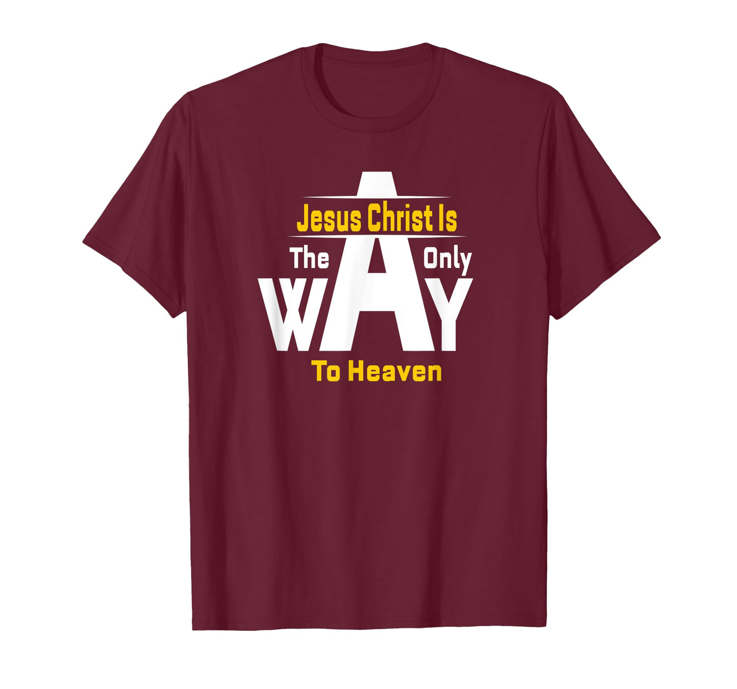 Jesus Christ Is The Only Way To Heaven Christian T-Shirt