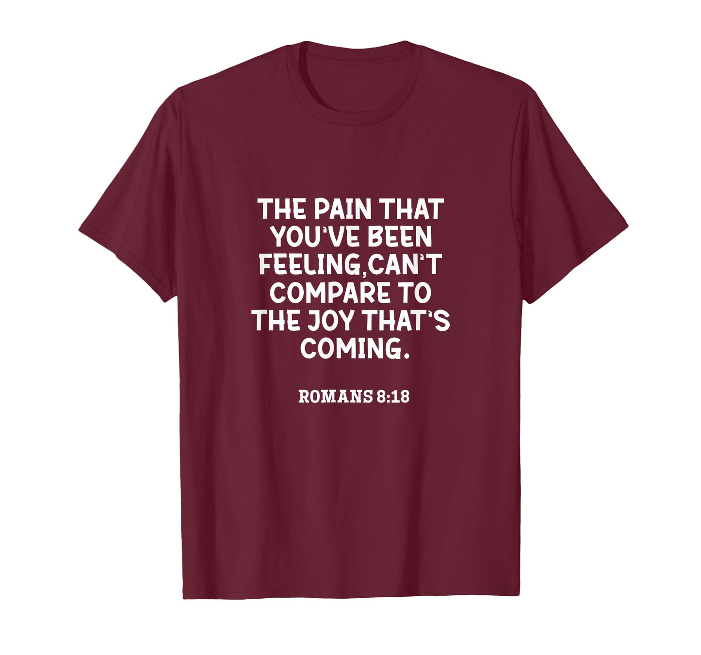 Romans 8:18 The Pain That You've Been Feeling Bible Quote T-Shirt