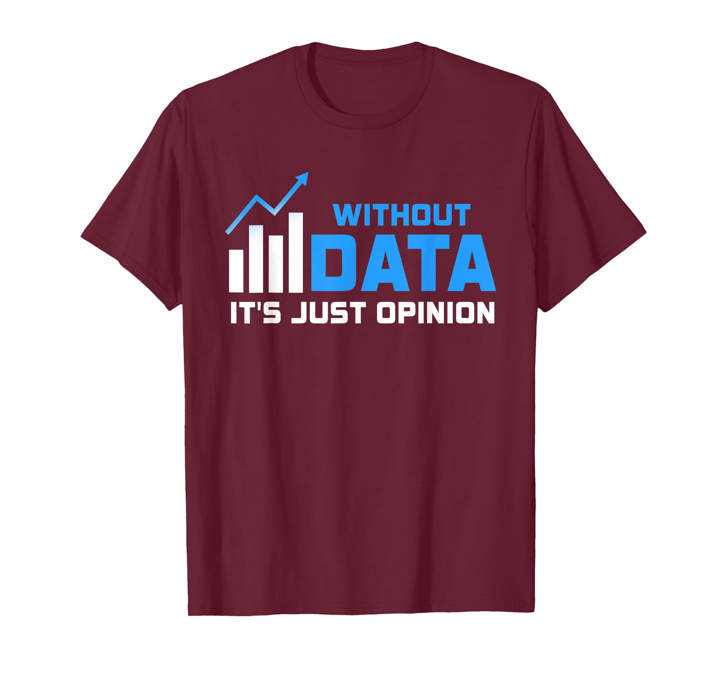 Without Data It's Just Opinion Funny Data Enthusiast T-Shirt