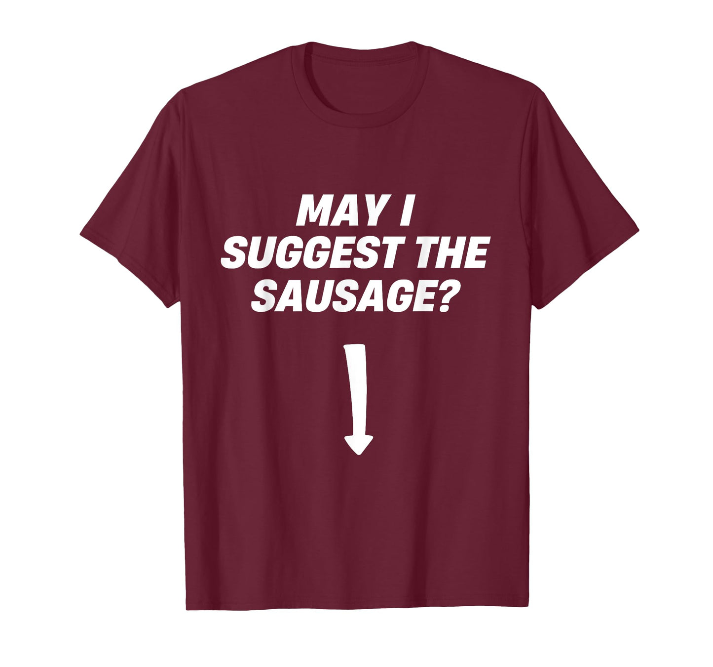 May I Suggest The Sausage BBQ Sausage Lover T-Shirt