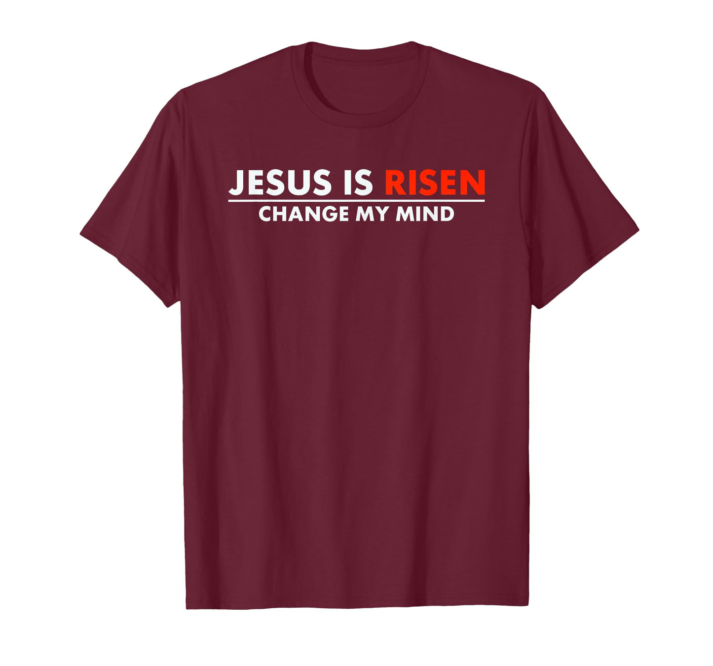 Jesus Is Risen Change My Mind Christian Faith T-Shirt