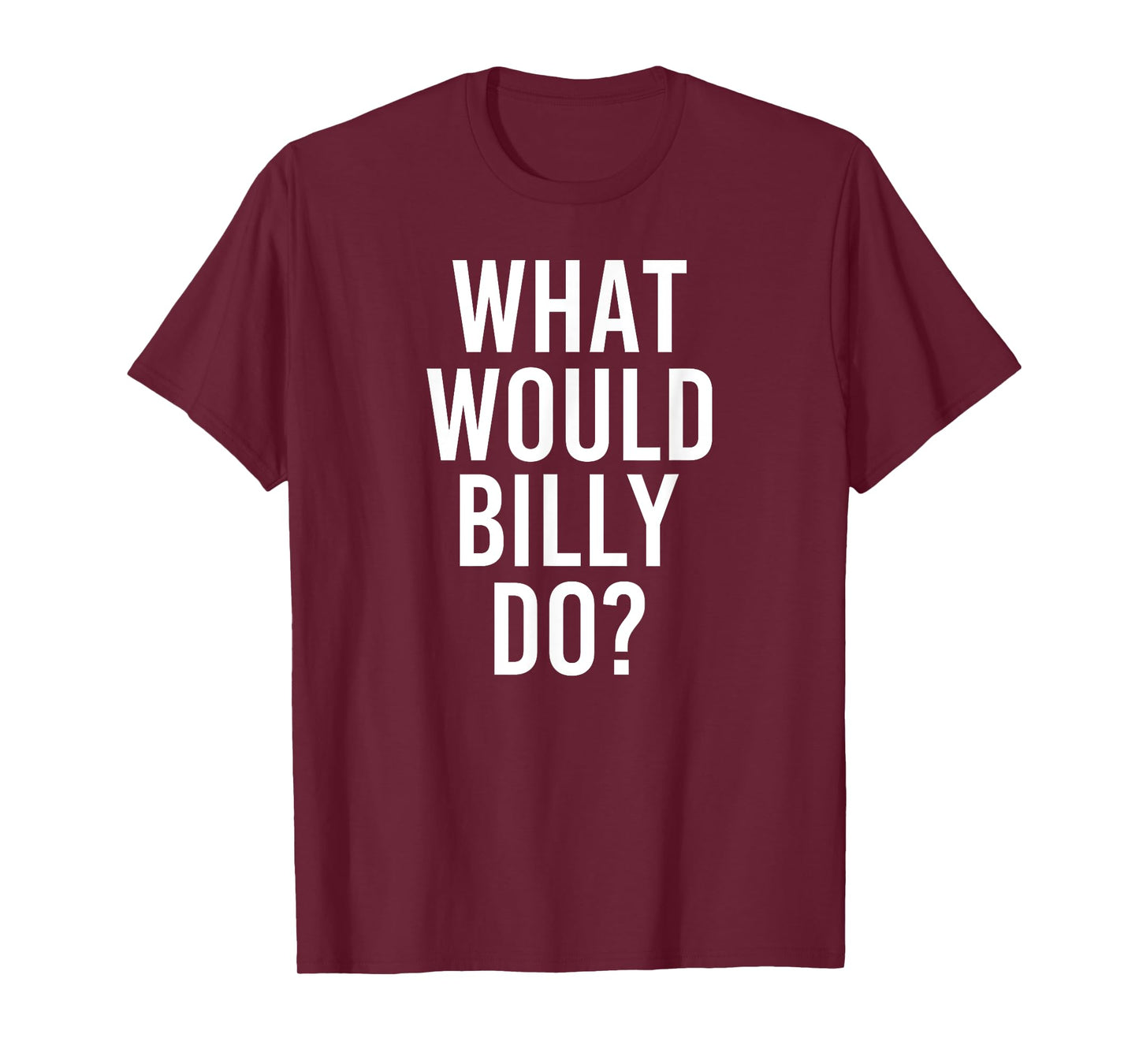 What Would BILLY Do Funny Personalized Name Joke Men Gift T-Shirt