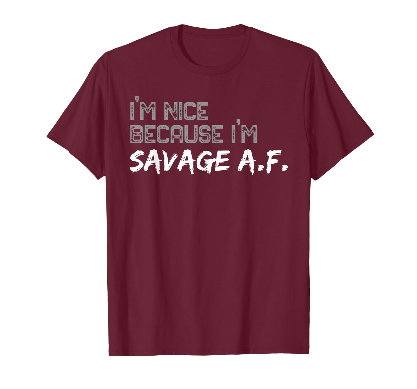 I'm Nice Because I'm Savage AF Funny Quote Gym T-Shirt