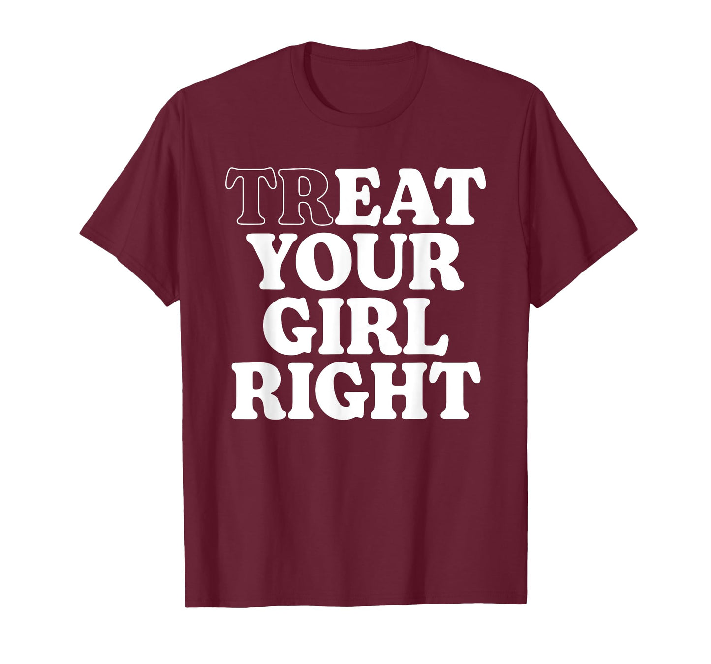 Treat Eat Your Girl Right Funny Sarcastic Quote T-Shirt