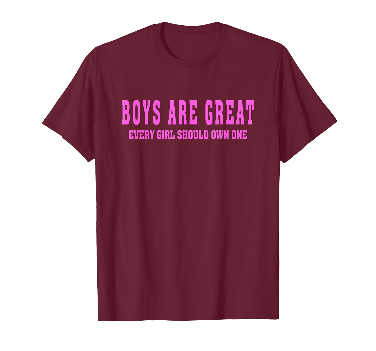 Boys are Great, Every Girl Should Own One T-Shirt