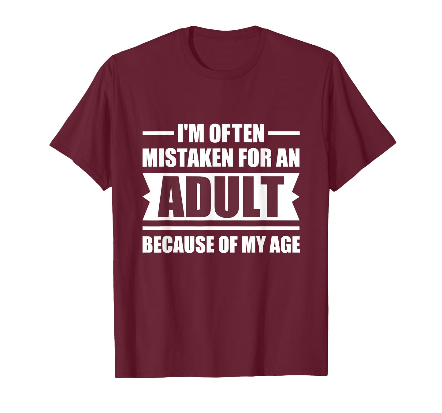 I'm Often Mistaken for an Adult Because of My Age | Funny T-Shirt