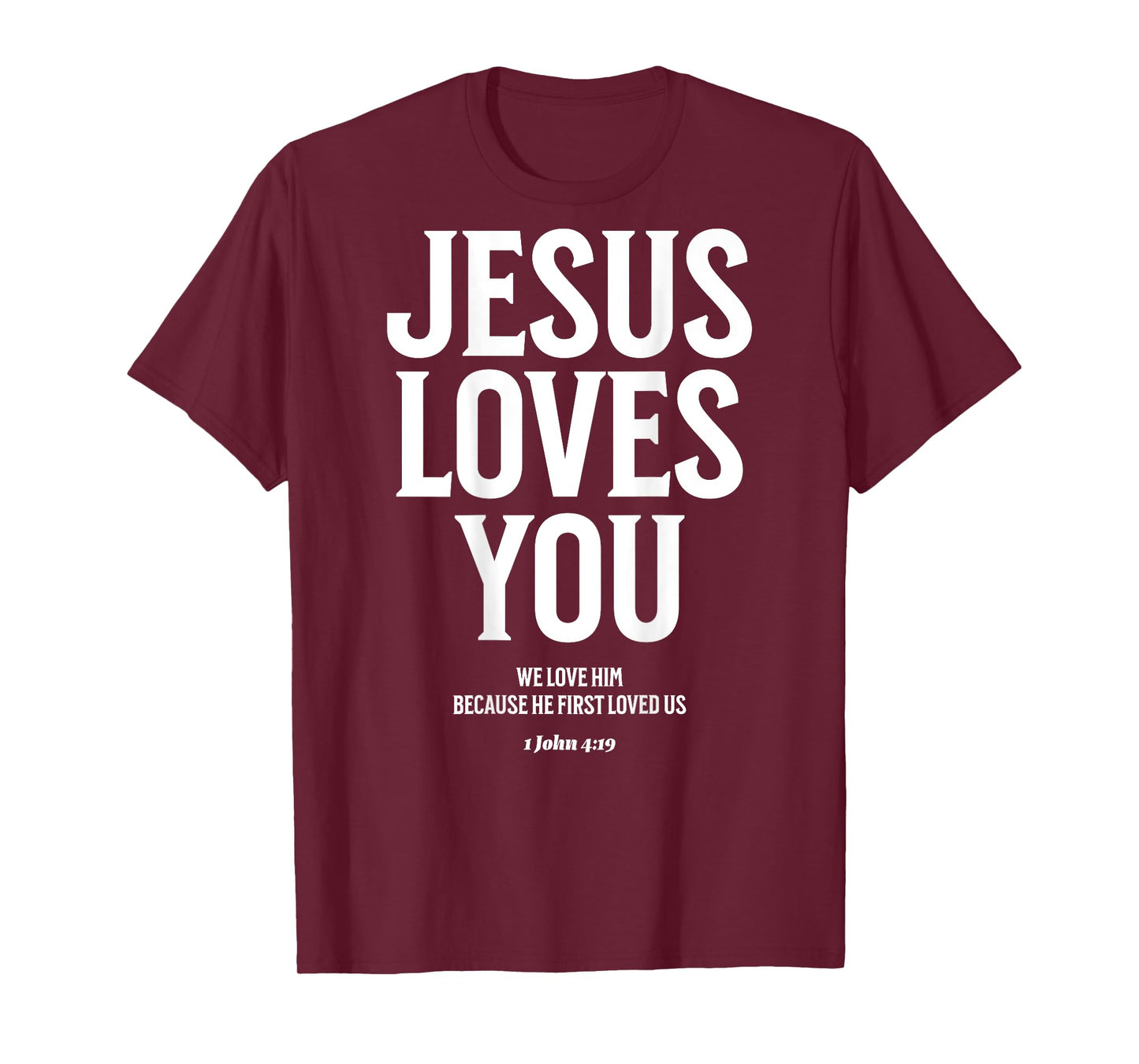 Jesus Loves You (1 John 4:19) Bible Verse (On Back) T-Shirt