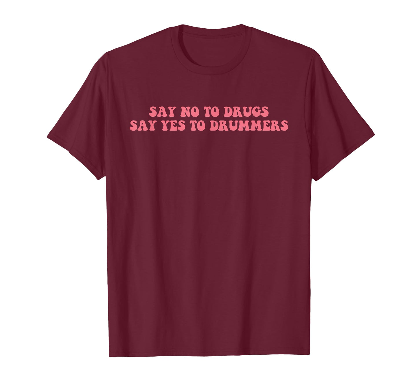 Say No To Drugs Say Yes To Drummers Design T-Shirt