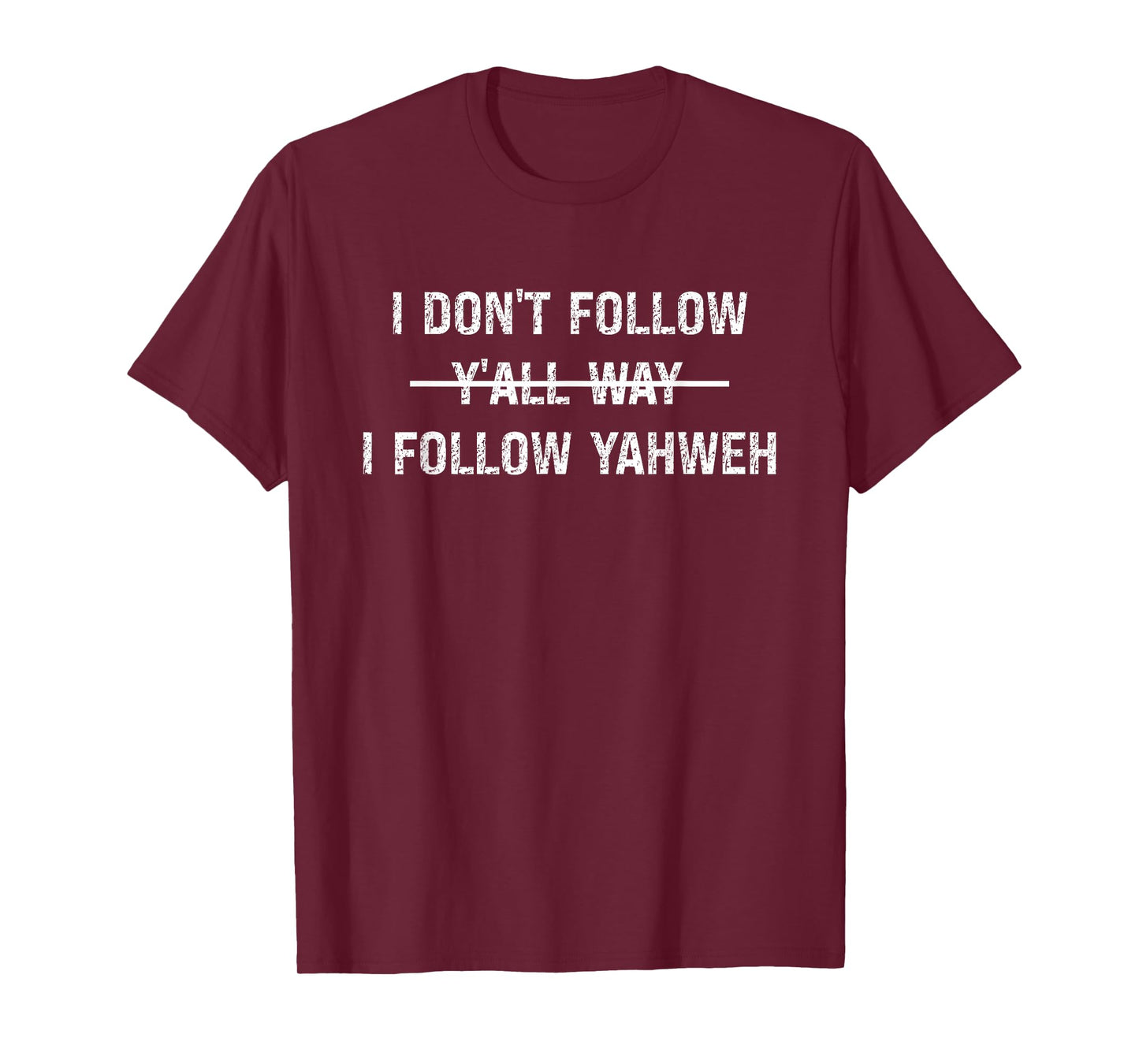 I Don't Follow Y'all Way I Follow Yahweh Christian Believer T-Shirt