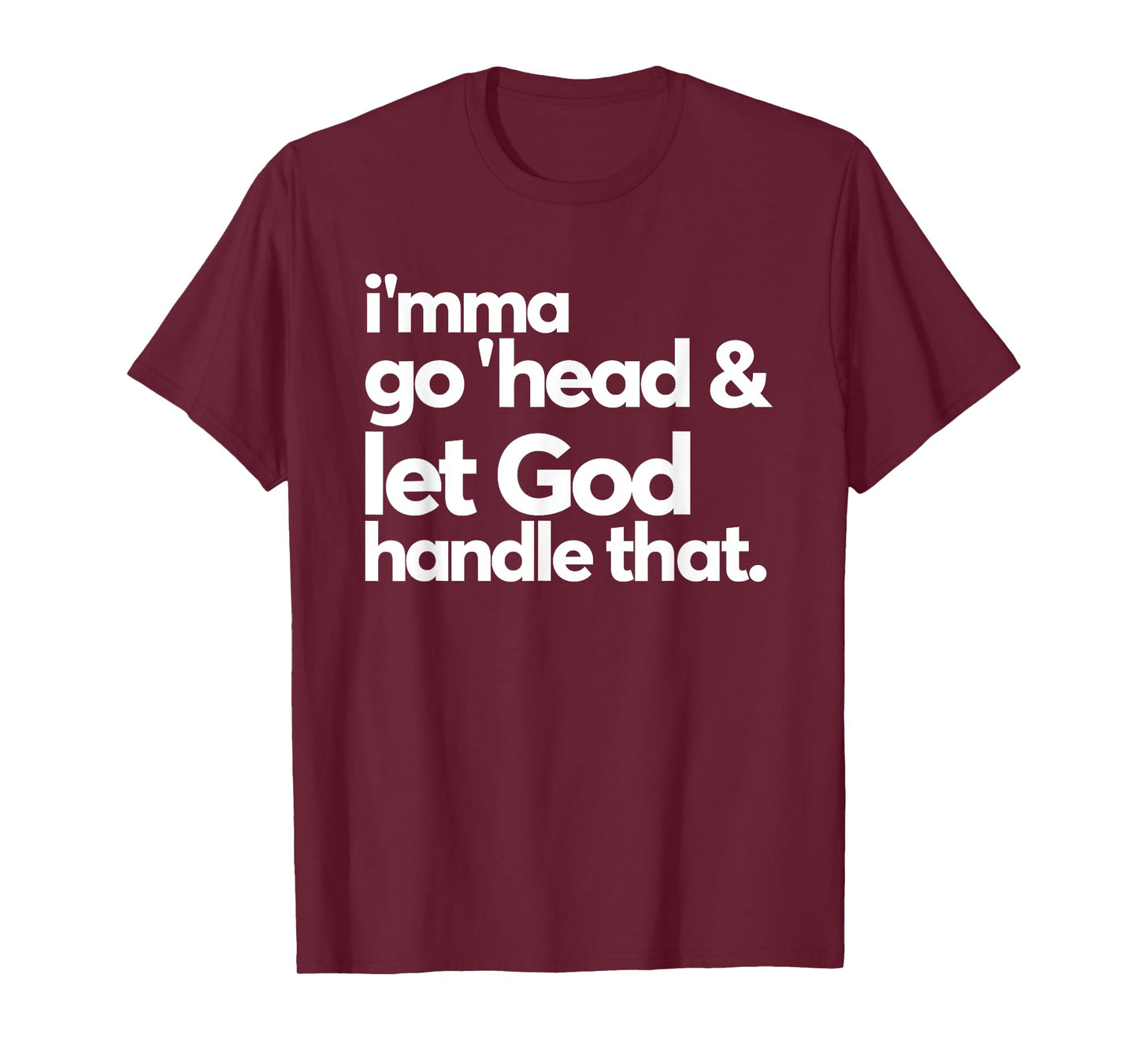 Imma Go Head And Let God Handle That Funny T-Shirt