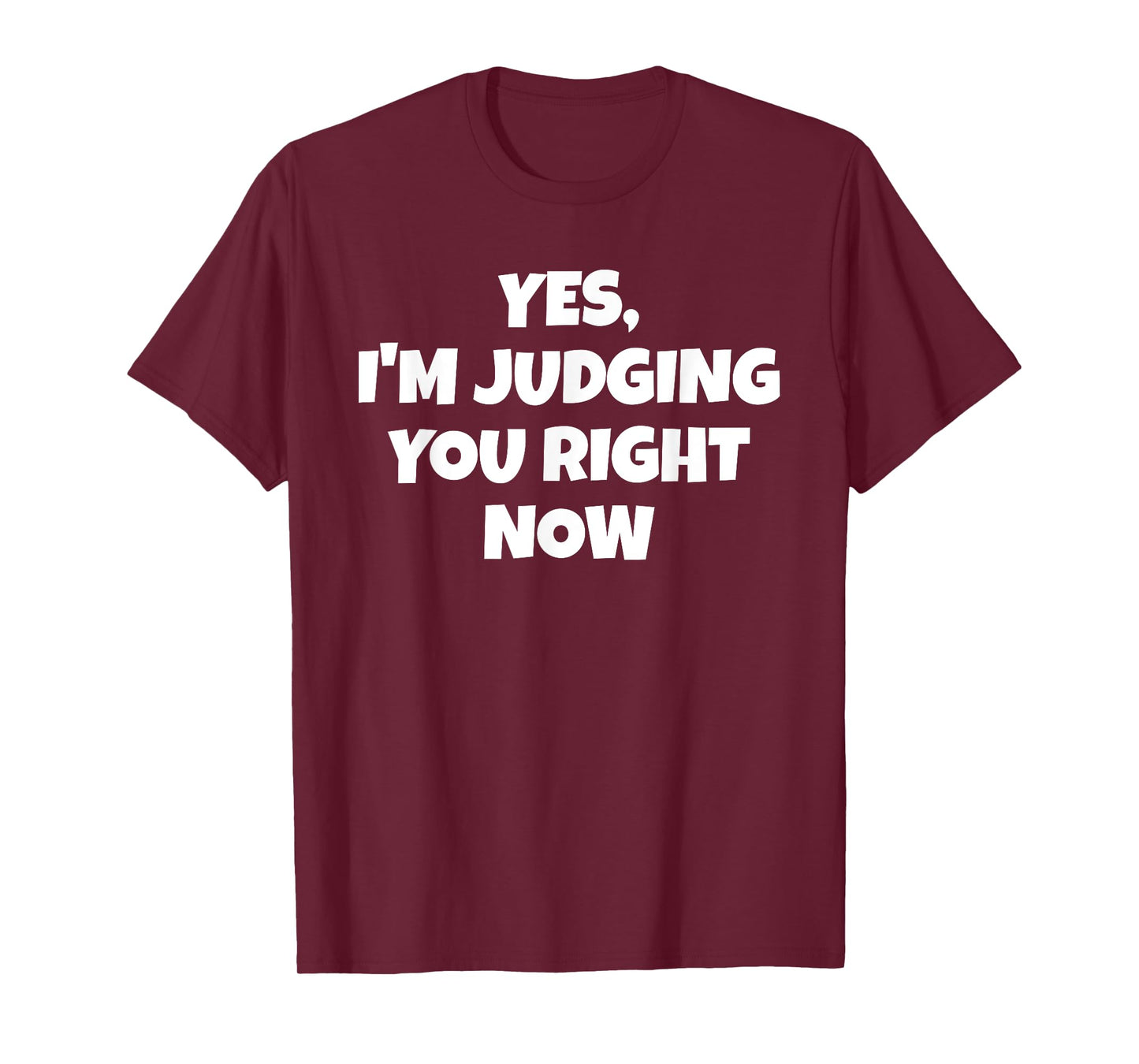 Yes I'm Judging You Right Now Funny T-Shirt