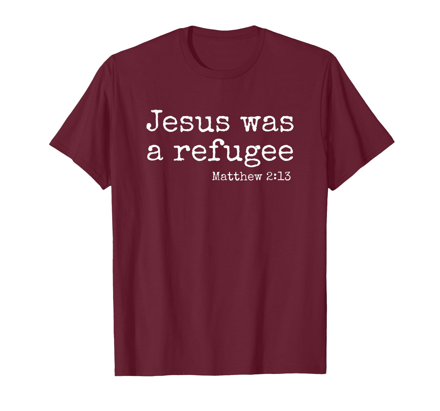 Jesus Was A refugee - Matthew 2:13 T-Shirt