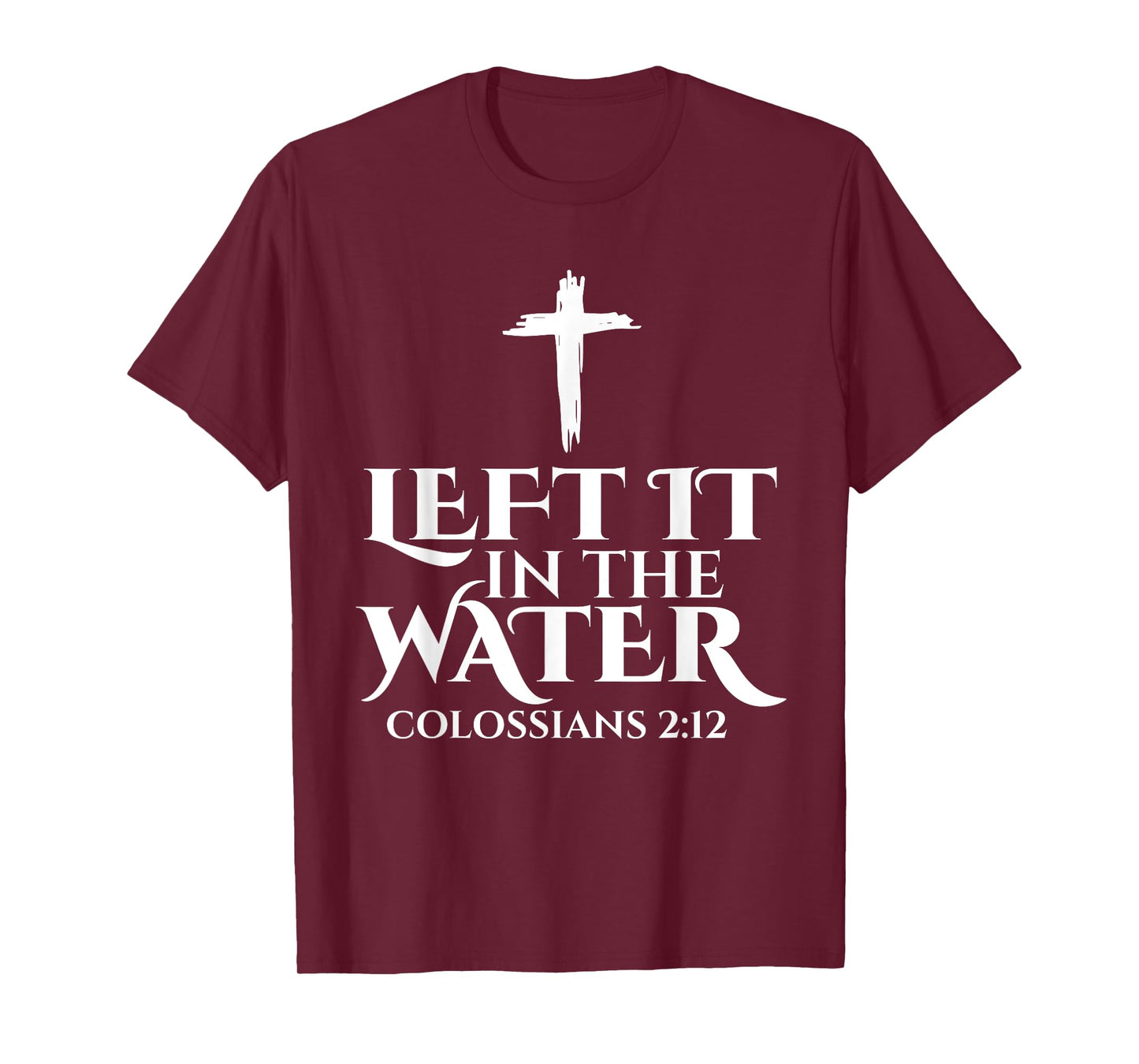 Left It In The Water Christian Religious Baptism Colossians T-Shirt
