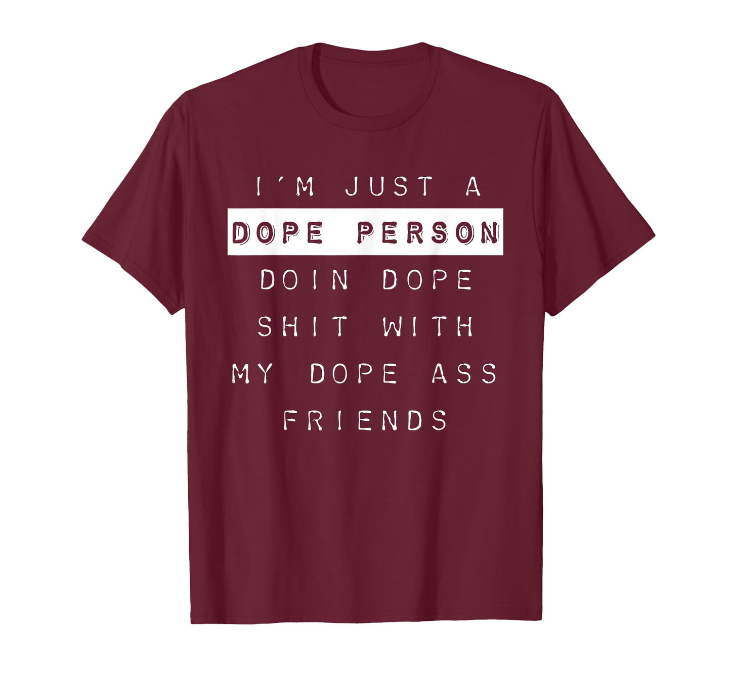 "I'm Just a Dope Person, Doin Dope Shit..." Dope Shirt T-Shirt