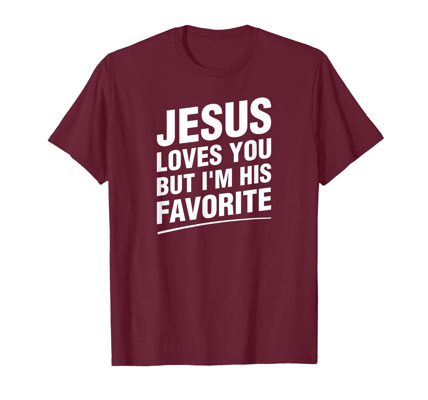 Jesus Loves You But I'm His Favorite Funny Religious T-Shirt