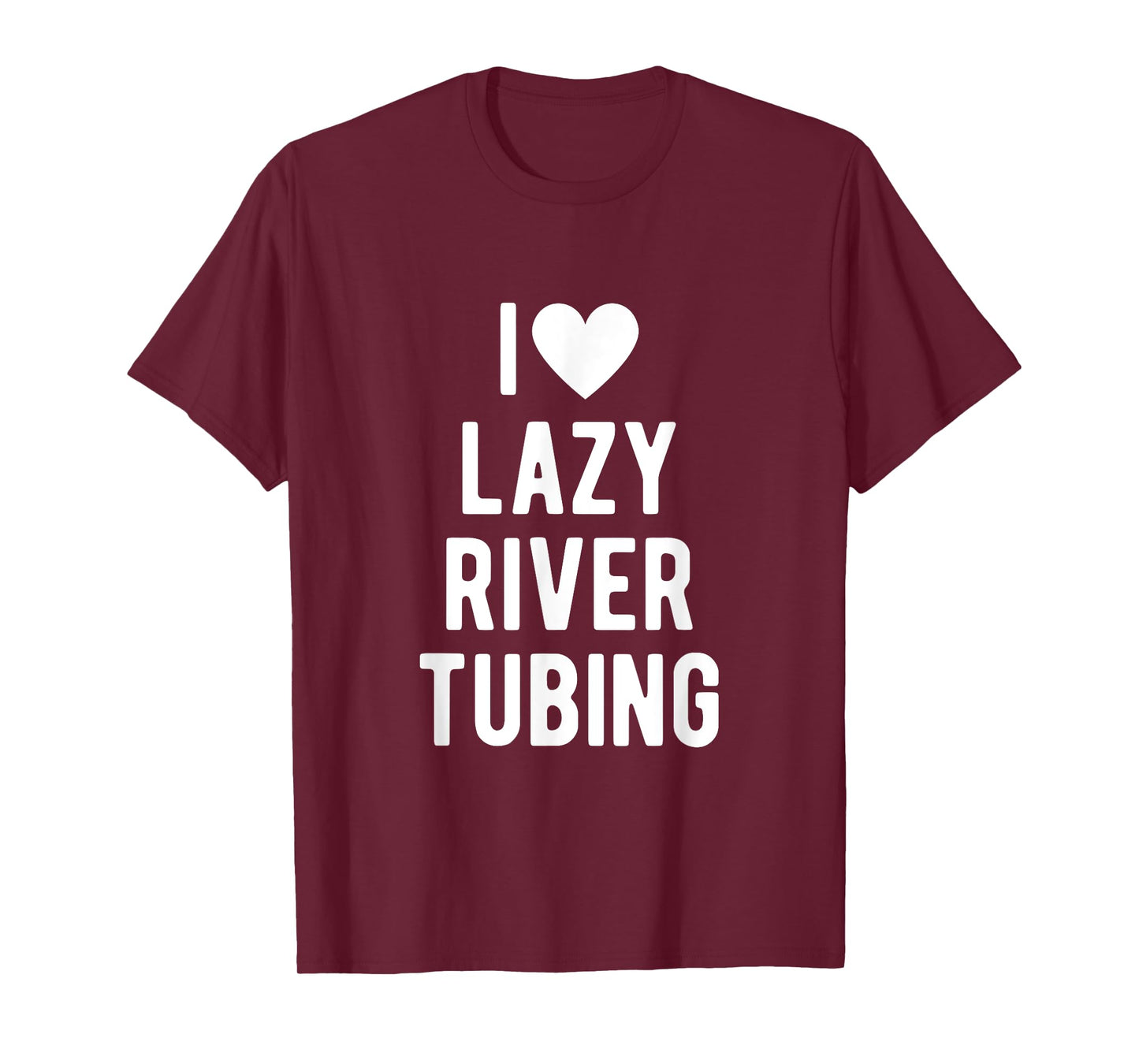 I Love Lazy River Tubing Funny Saying Quote I Heart Lazy T-Shirt