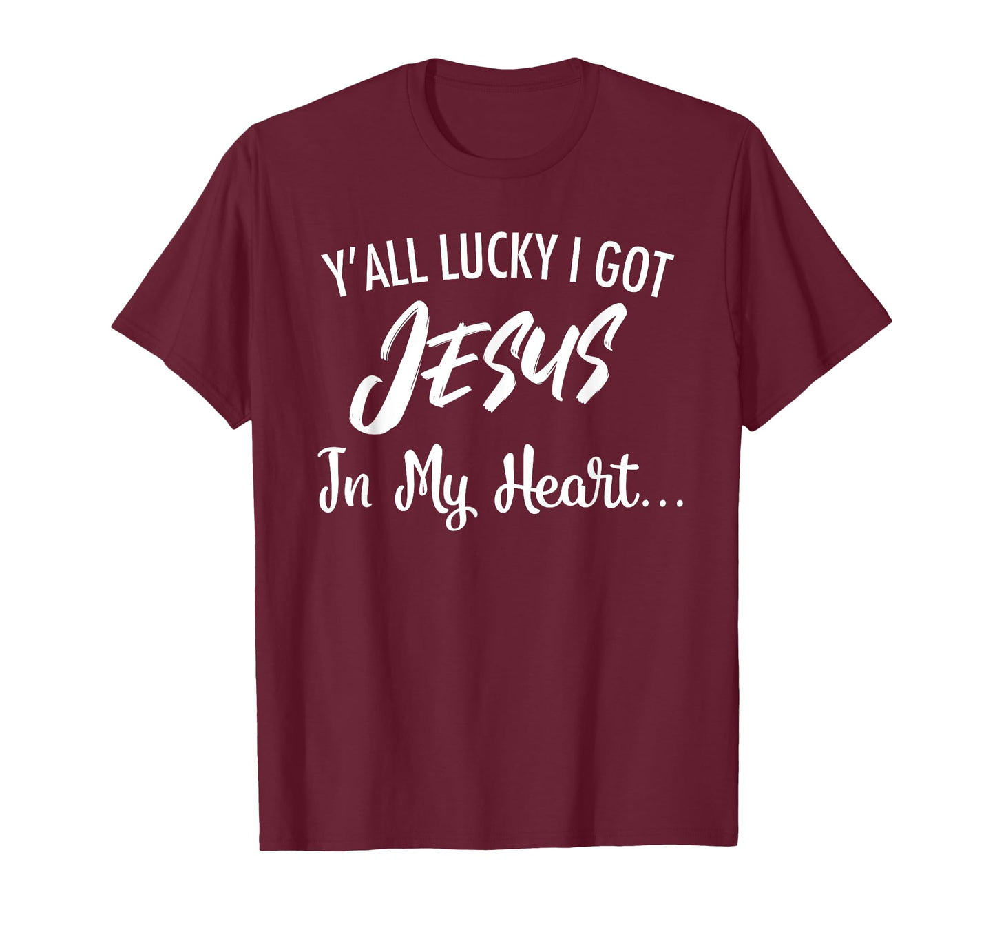 Y'all Lucky I Got Jesus In My Heart... Funny Sassy Christian T-Shirt