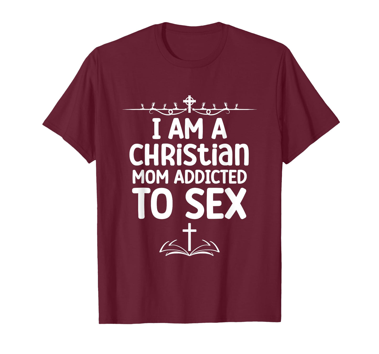 I Am a Christian Mom Addicted to Sex Funny Religious Meme T-Shirt