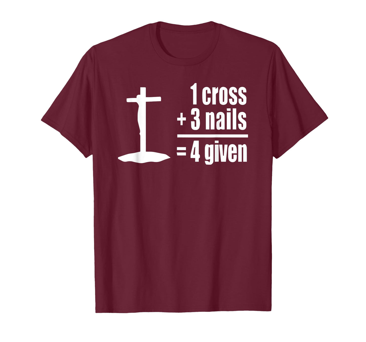 1 Cross 3 Nails 4 given Jesus Christian t-shirt