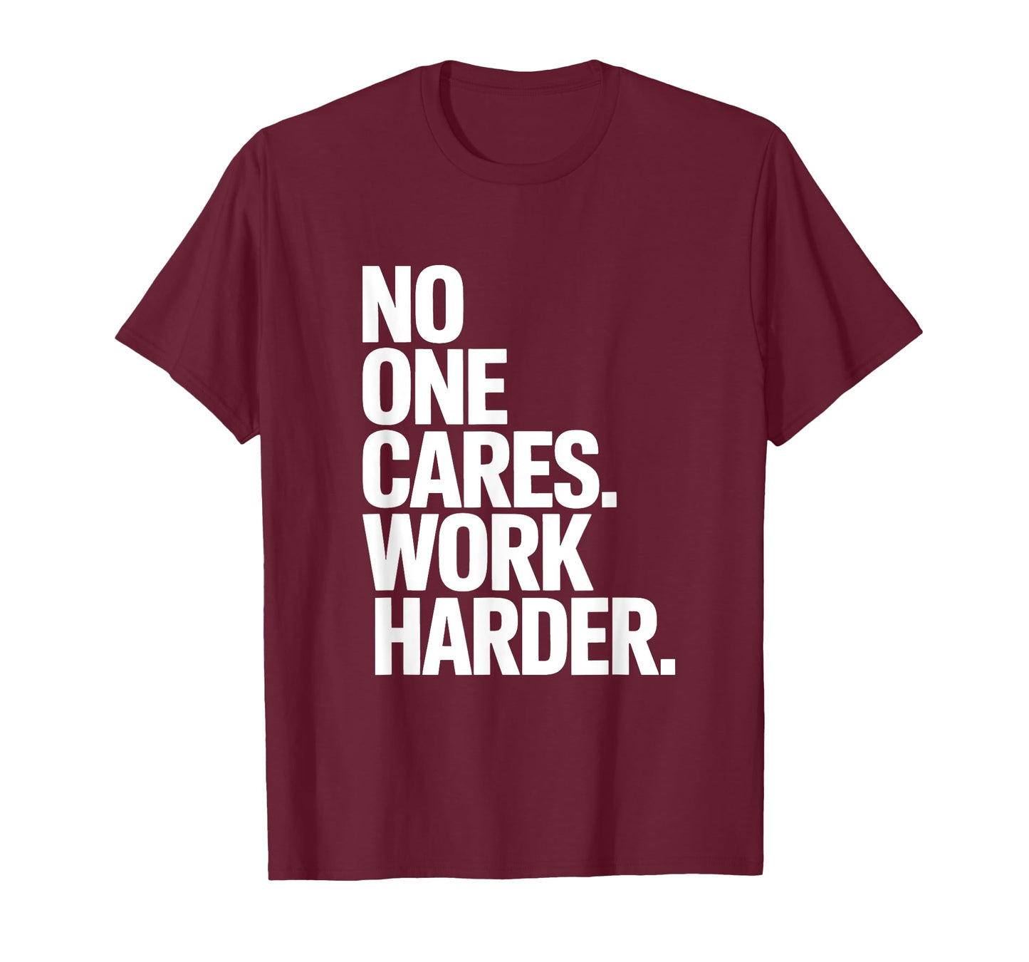 No One Cares Work Harder - Savage Gym & Sports Hustler Quote T-Shirt
