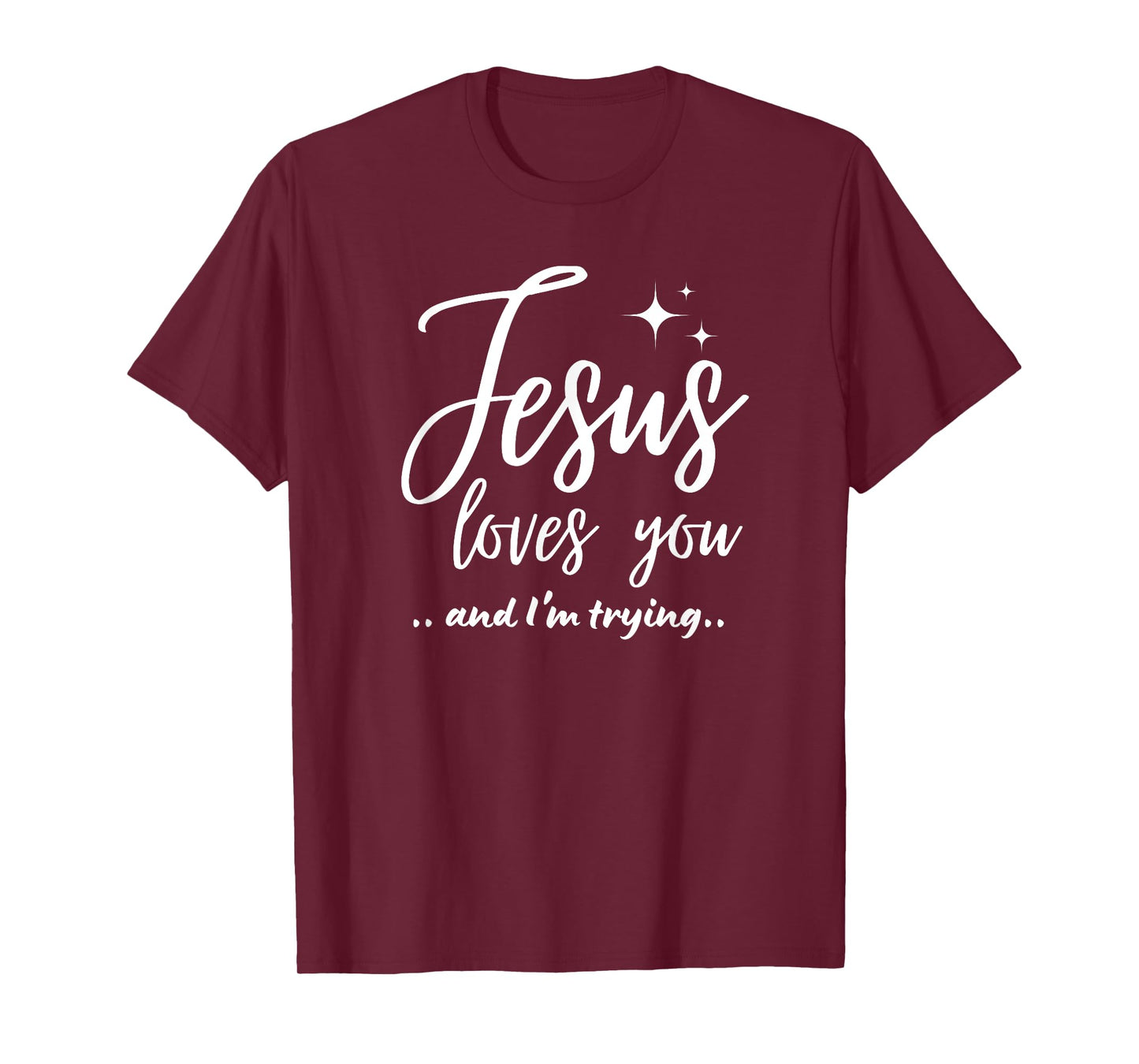 Jesus Loves You And I'm Trying Funny Christian Evangelism T-Shirt