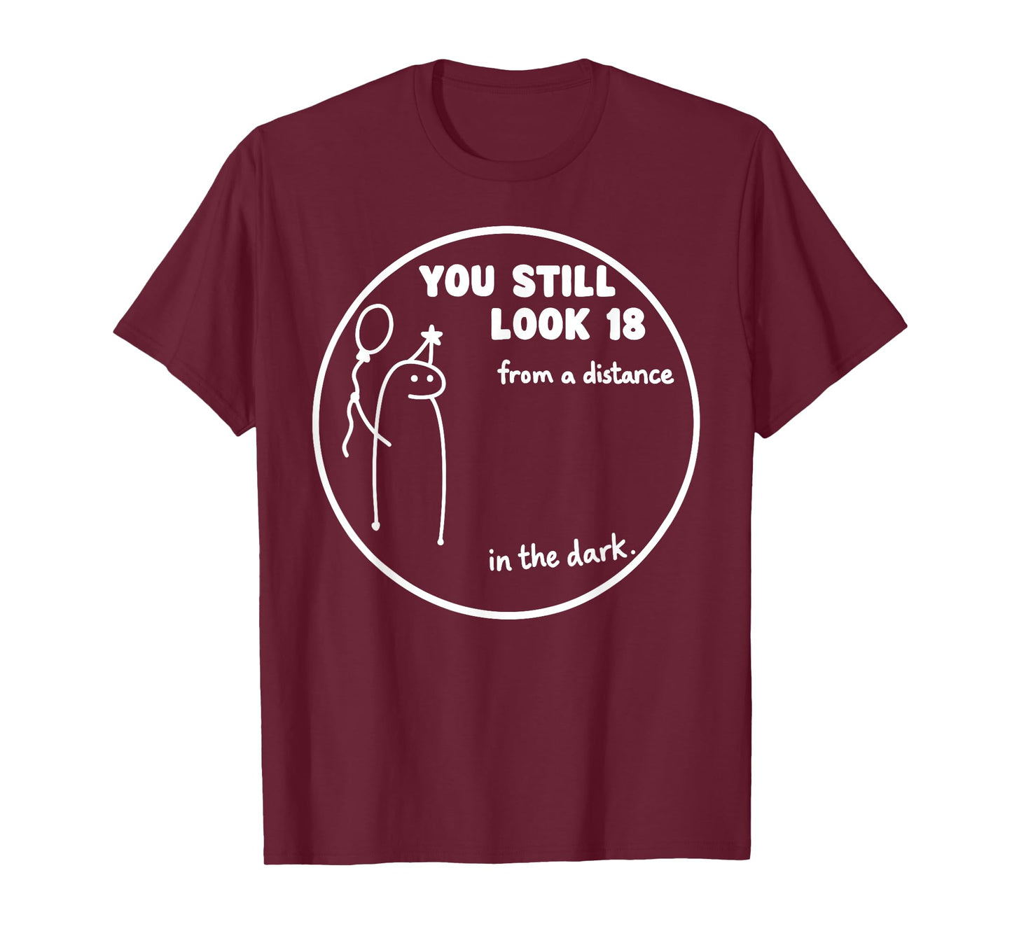You Still Look 18 from a Distance in The Dark – Fun Birthday T-Shirt