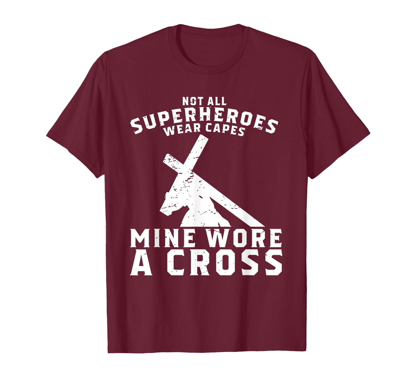 Not All Superheroes Wear Capes Mine Wore A Cross Jesus Gift T-Shirt