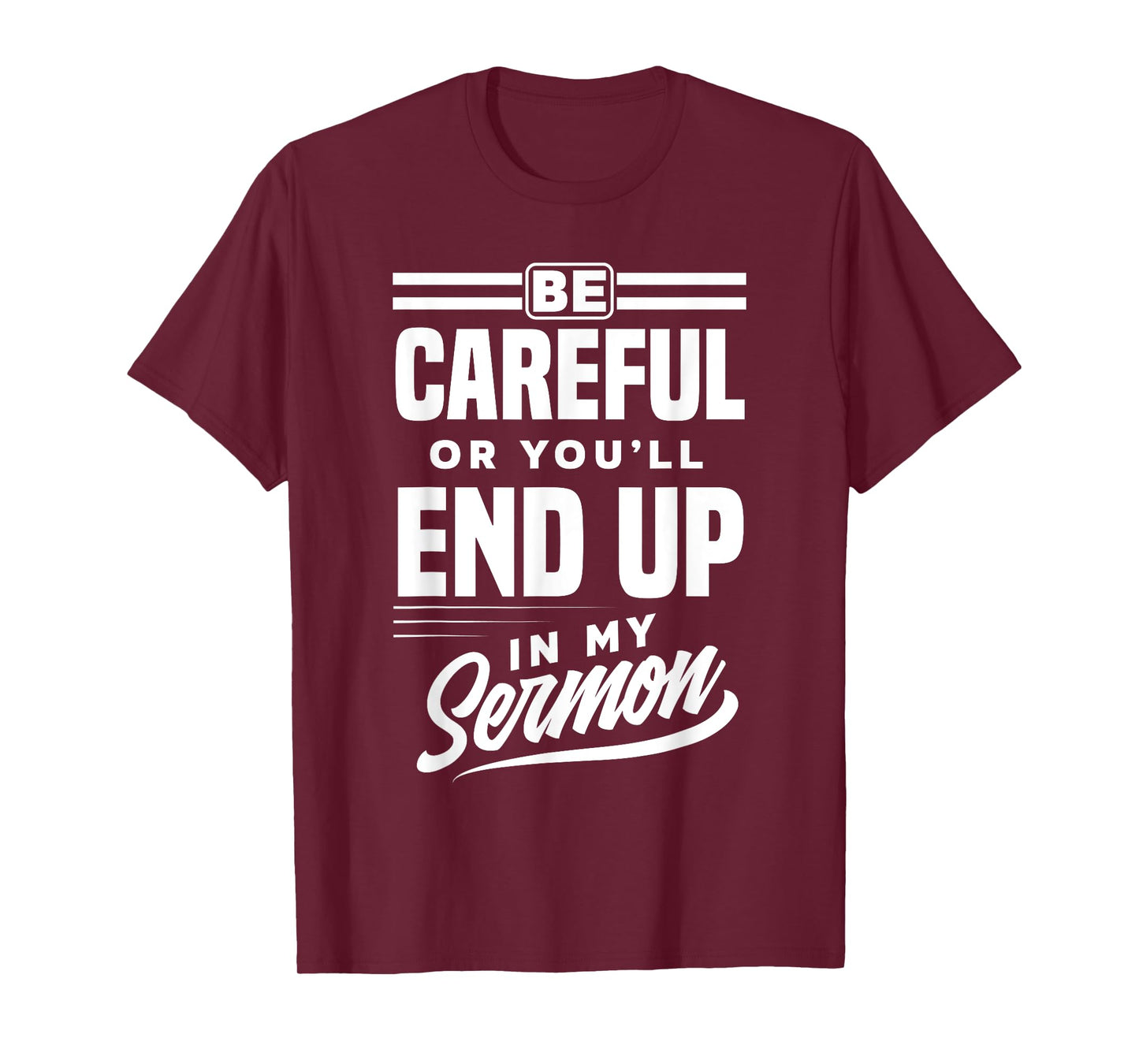 Be Careful Or You'll End Up In My Sermon Funny Clergy Pastor T-Shirt