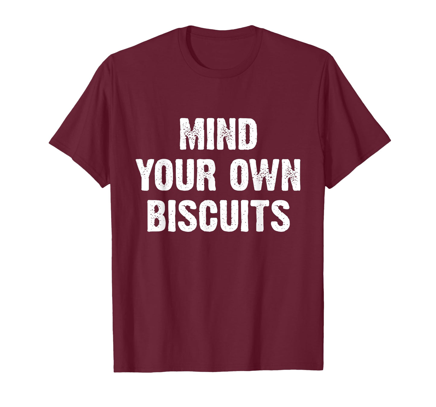 Mind Your Own Biscuits Funny T-Shirt