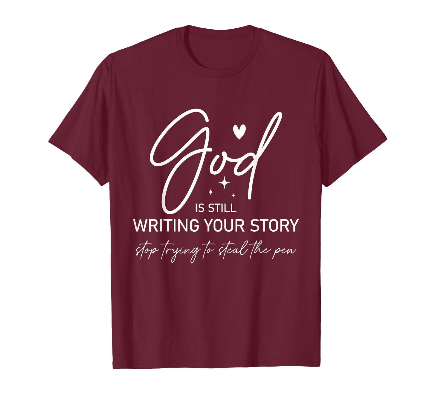 God Is Still Writing Your Story Stop Stealing the Pen T-Shirt