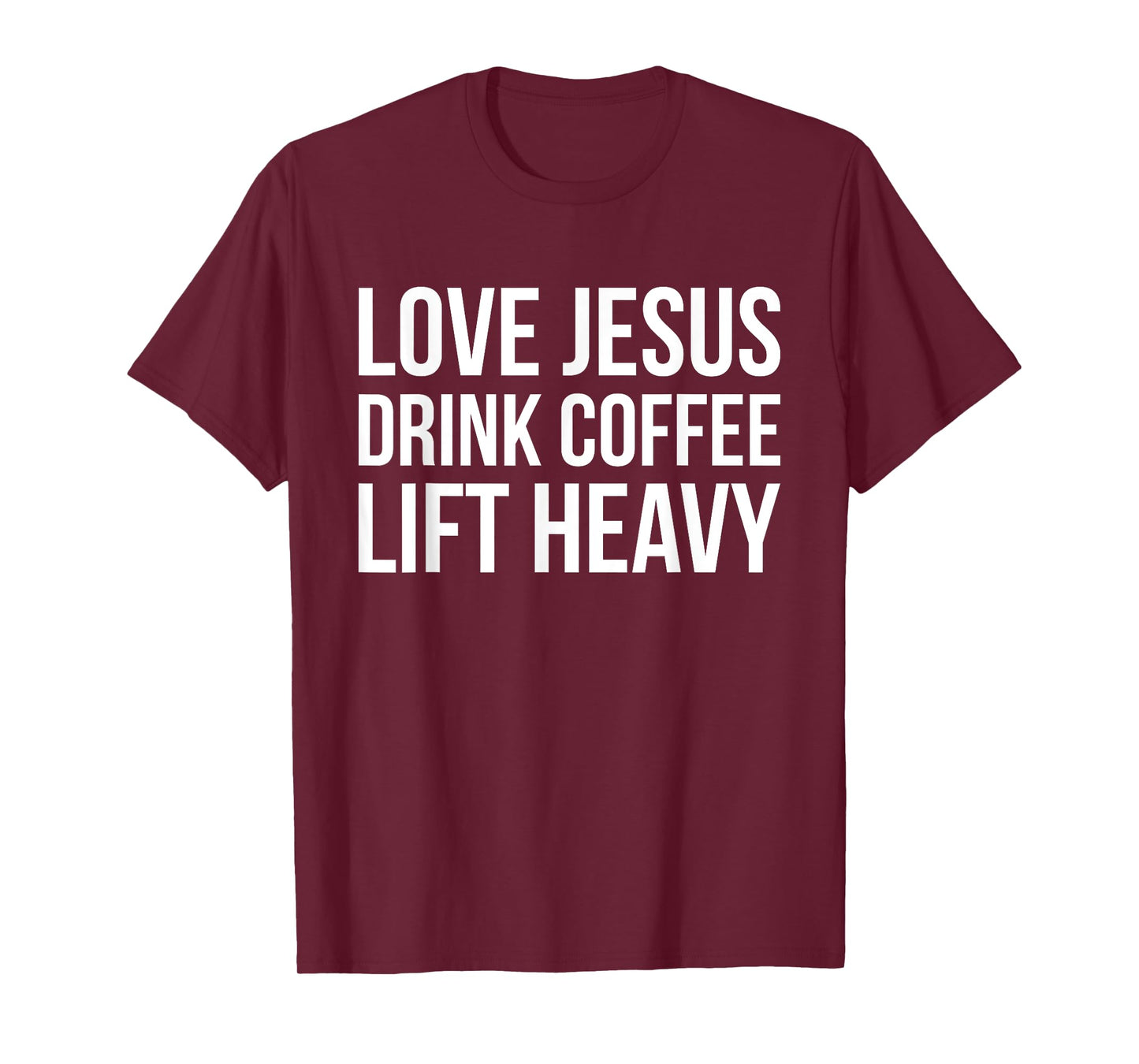 Love Jesus Drink Coffee Lift Heavy - Christian Fitness Quote T-Shirt