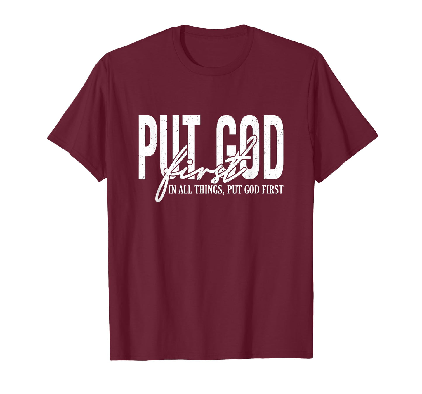 Put God First In All Things, Put God First, Christian Faith T-Shirt